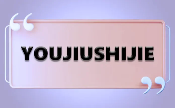 Youjiushijie Youjiushijie